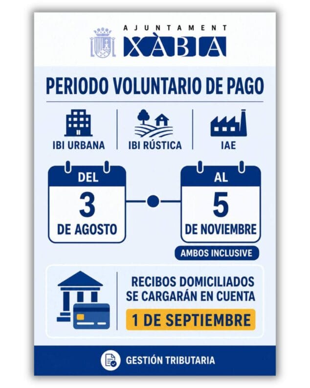 Imagen: Cartel informativo del Ayuntamiento de Xàbia con el calendario de pago voluntario del IBI urbano, IBI rústico e IAE, del 3 de agosto al 5 de noviembre, y la fecha de cargo de recibos domiciliados el 1 de septiembre.